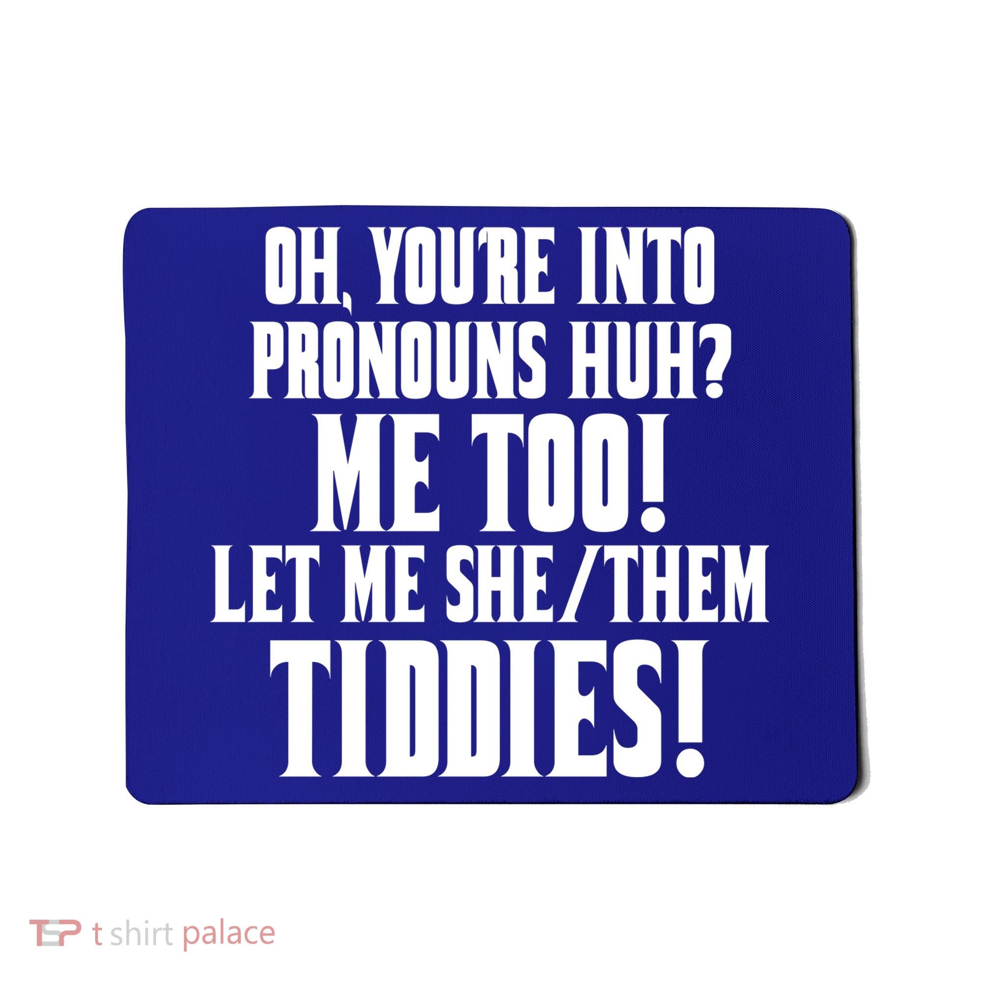 Oh Youre Into Pronouns Huh? Me Too Let Me She/Them Tiddies Mousepad