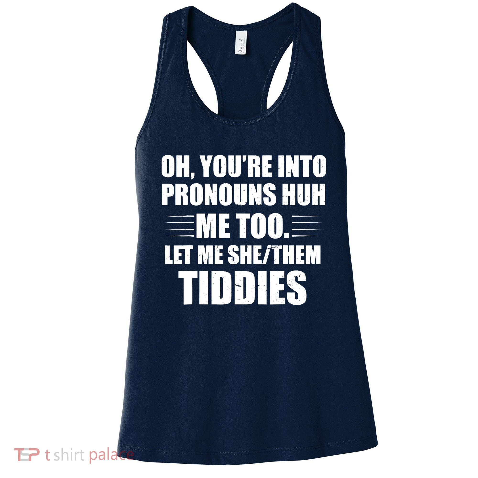 Oh You're Into Pronouns Huh? Me Too, Let Me She/Them Tiddies Women's Tank Top