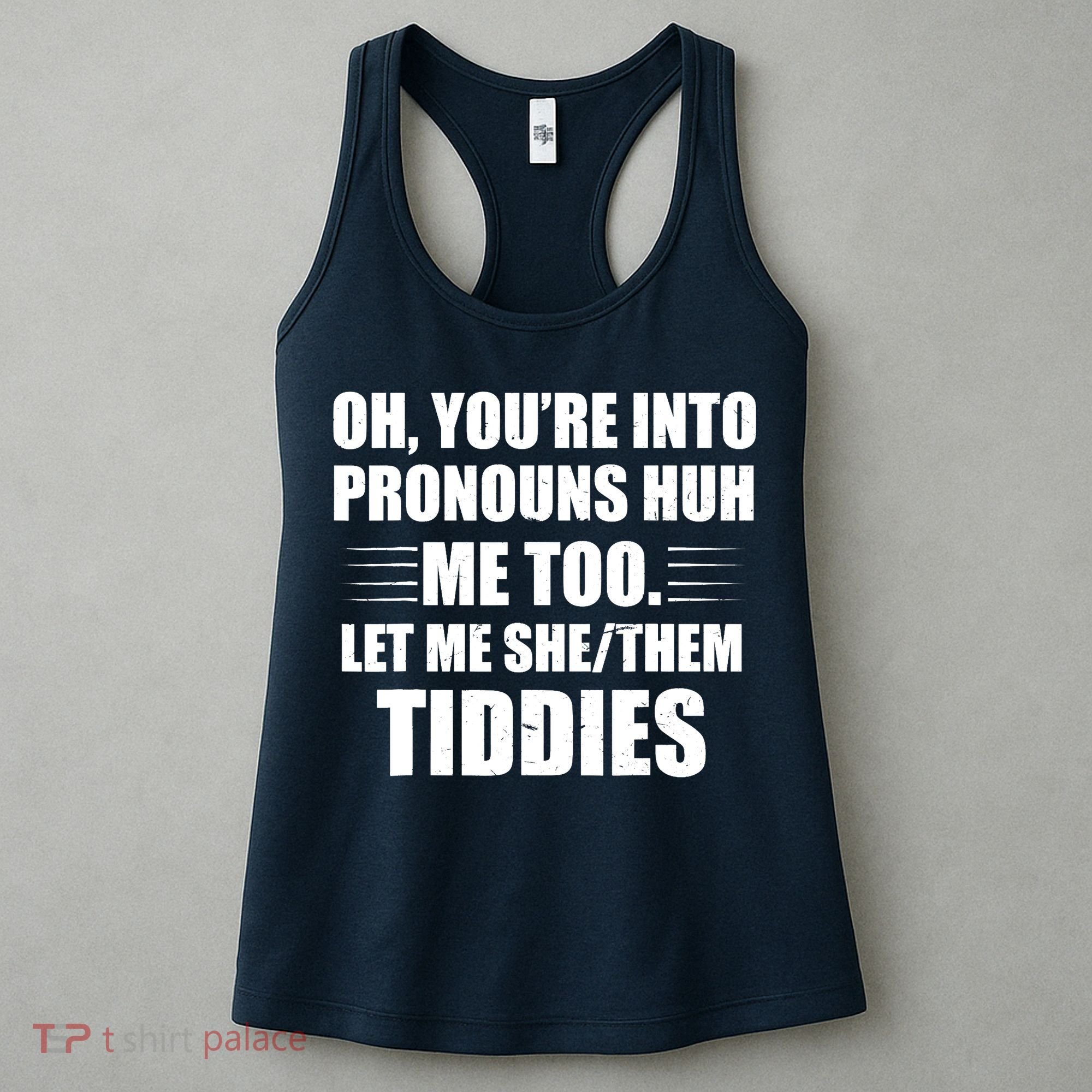Oh You're Into Pronouns Huh? Me Too, Let Me She/Them Tiddies Women's Tank Top