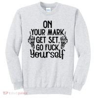 On Your Mark Get Set Go Fuck Yourself Sweatshirt thumb 0