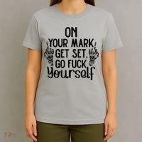 On Your Mark Get Set Go Fuck Yourself T-Shirt thumb 4