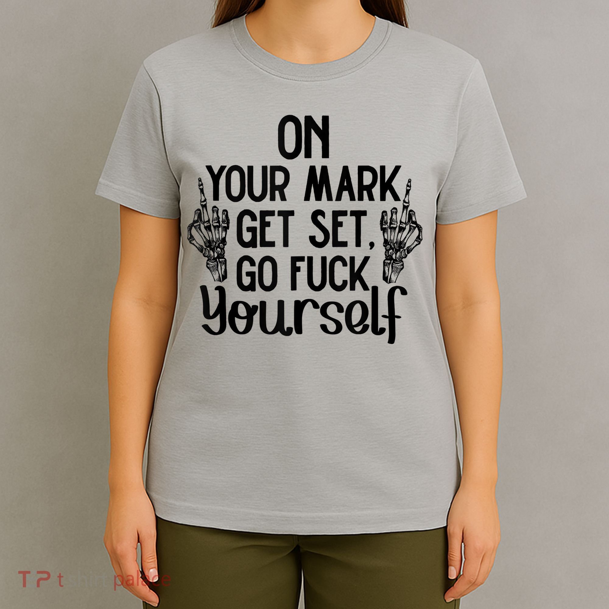 On Your Mark Get Set Go Fuck Yourself T-Shirt