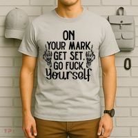 On Your Mark Get Set Go Fuck Yourself T-Shirt thumb 6