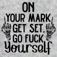 On Your Mark Get Set Go Fuck Yourself T-Shirt thumb 7