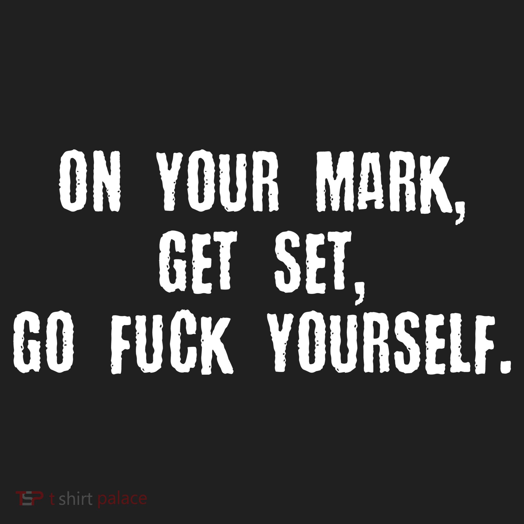 On Your Mark Get Set Go F Yourself Hat