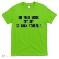 On Your Mark Get Set Go F Yourself T-Shirt thumb 0