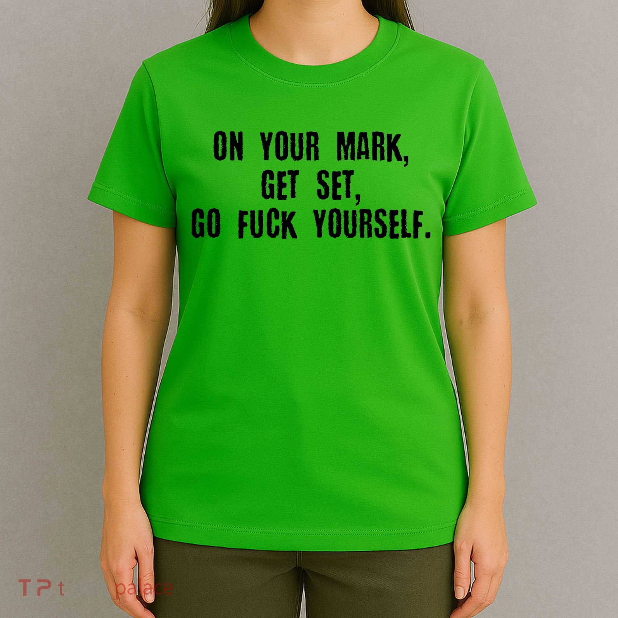On Your Mark Get Set Go F Yourself T-Shirt