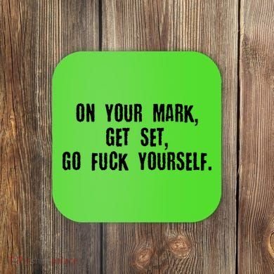 On Your Mark Get Set Go F Yourself Coaster