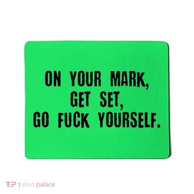 On Your Mark Get Set Go F Yourself Mousepad