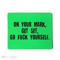 On Your Mark Get Set Go F Yourself Mousepad thumb 0