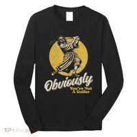 Obviously YouRe Not A Golfer Funny Dude Retro Long Sleeve Shirt thumb 0