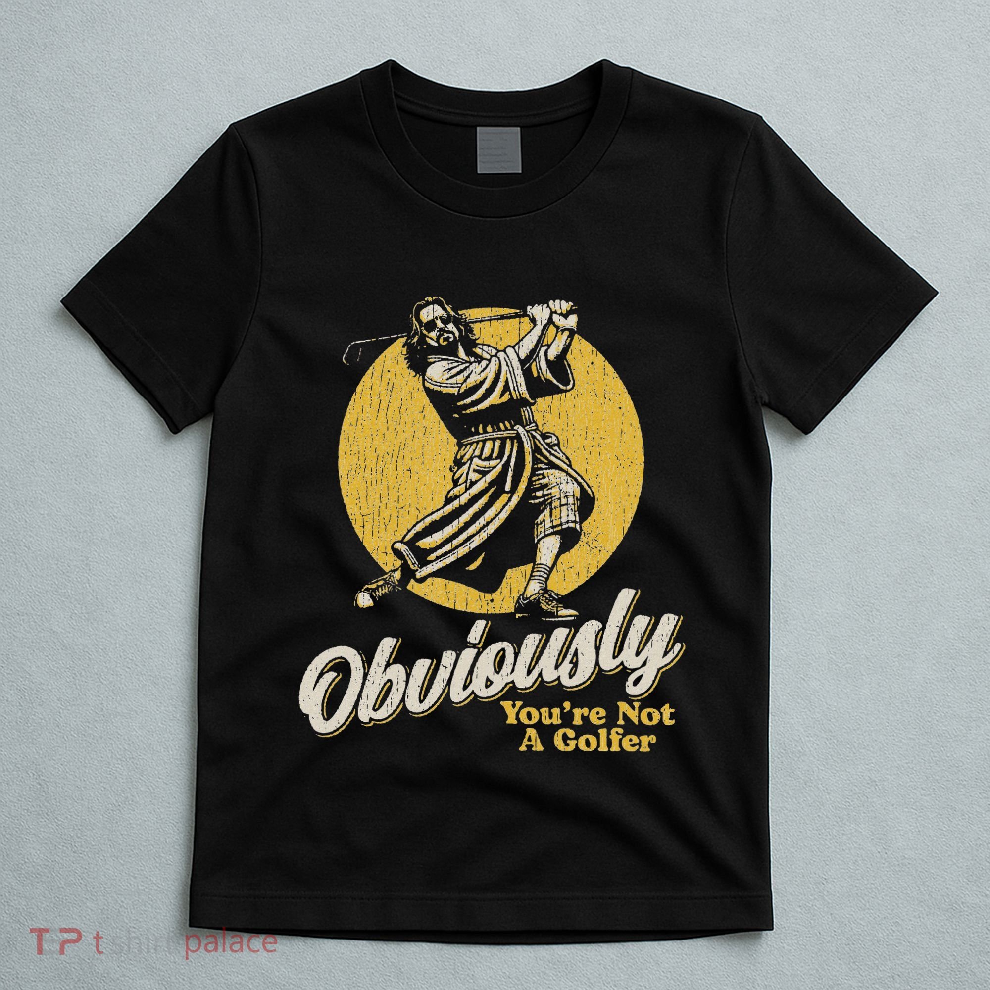 Obviously YouRe Not A Golfer Funny Dude Retro T-Shirt