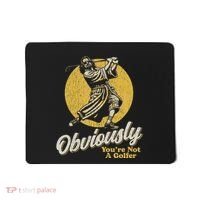 Obviously YouRe Not A Golfer Funny Dude Retro Mousepad thumb 0