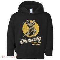Obviously YouRe Not A Golfer Funny Dude Retro Toddler Hoodie thumb 0