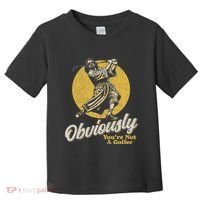 Obviously YouRe Not A Golfer Funny Dude Retro Toddler T-Shirt thumb 0