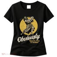 Obviously YouRe Not A Golfer Funny Dude Retro Women's T-Shirt thumb 0