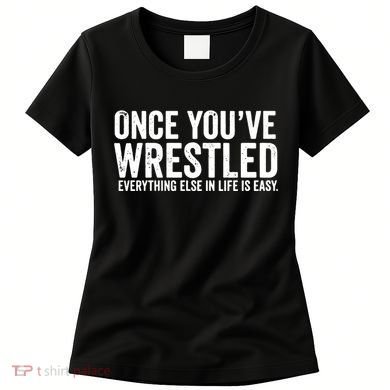 Once You Wrestle Women's T-Shirt