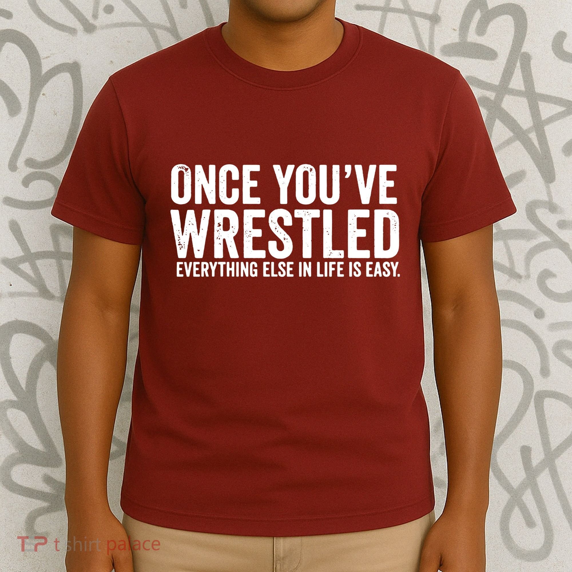 Once You Wrestle T-Shirt