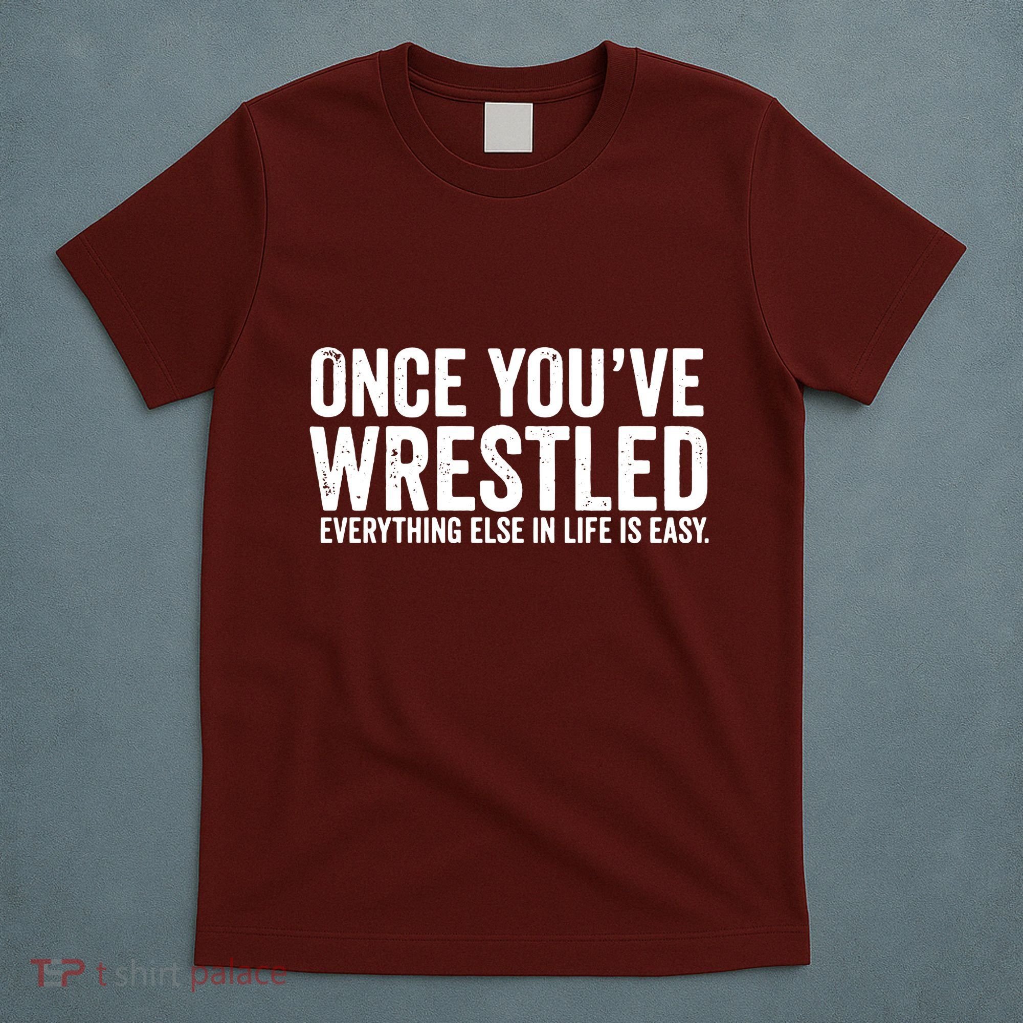 Once You Wrestle T-Shirt