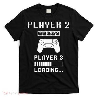 Player 1 Player 2 ready player 3 loading... pregnancy ps T-Shirt
