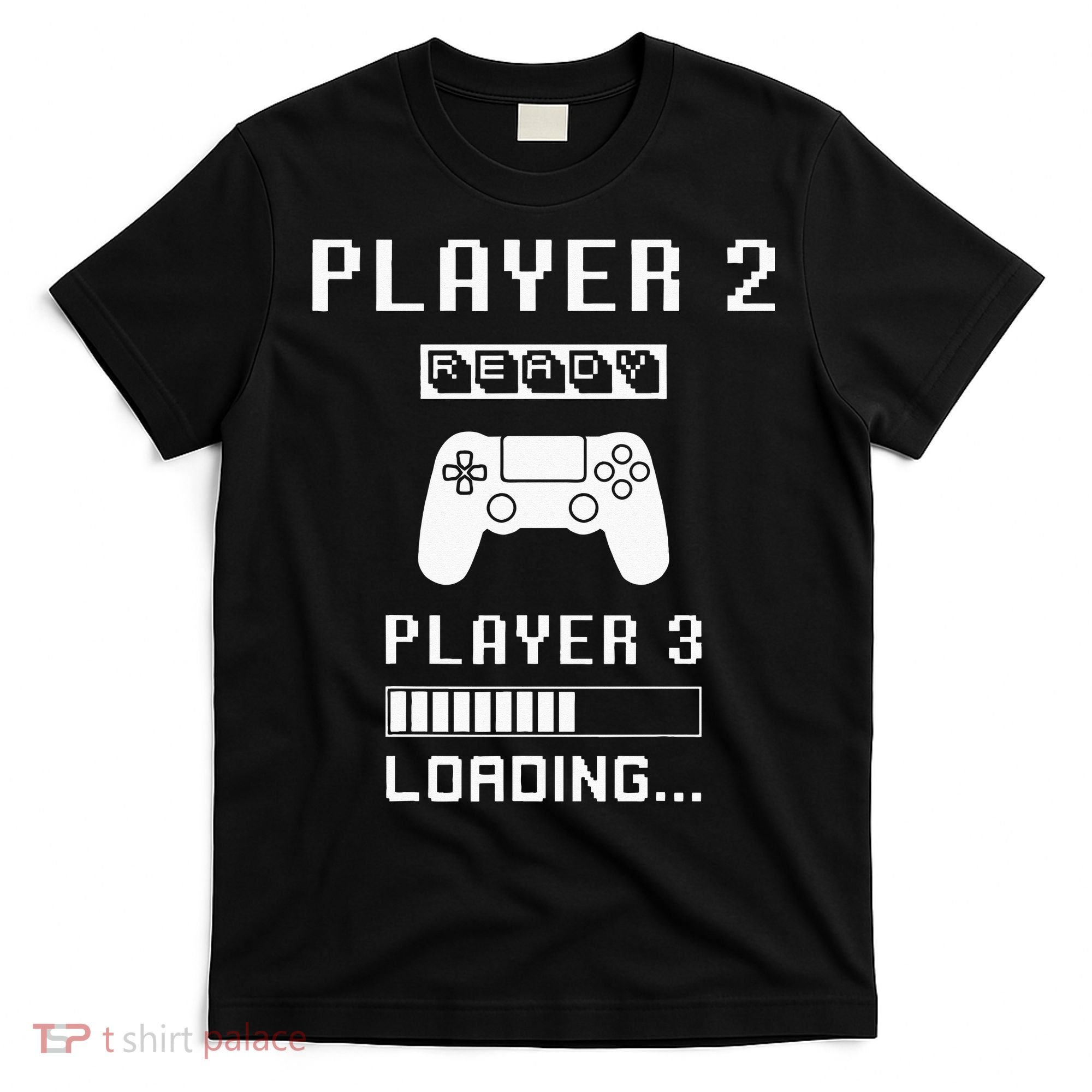 Player 1 Player 2 ready player 3 loading... pregnancy ps T-Shirt