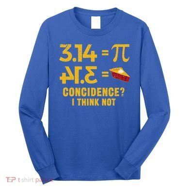 Pi 3 14 = Pie Coincidence I Think Not Math Pun Long Sleeve Shirt