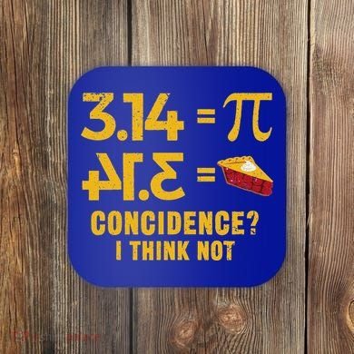 Pi 3 14 = Pie Coincidence I Think Not Math Pun Coaster