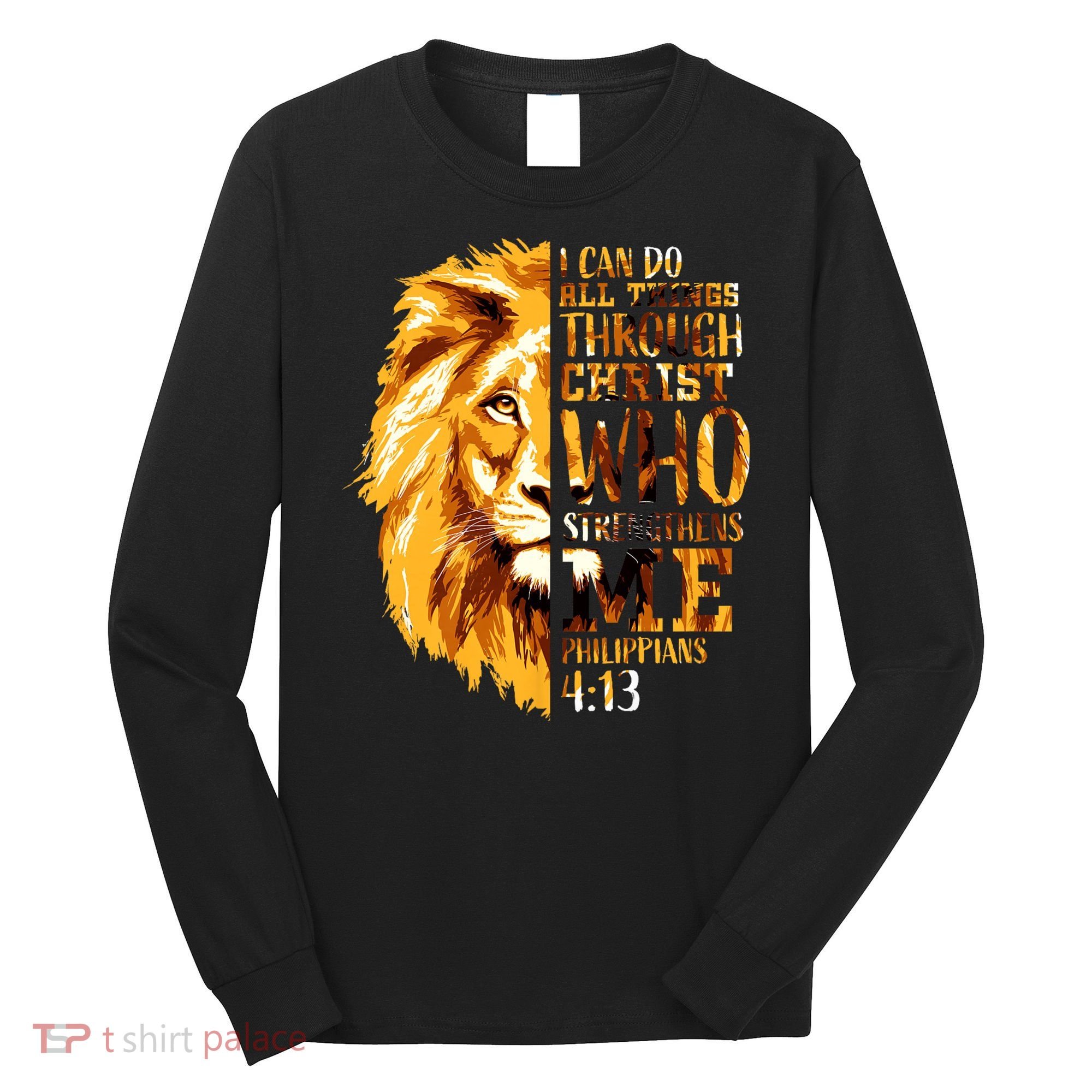 Philippians 4 13 I Can Do All Things Through Christ Who Strengthens Me Lion Long Sleeve Shirt