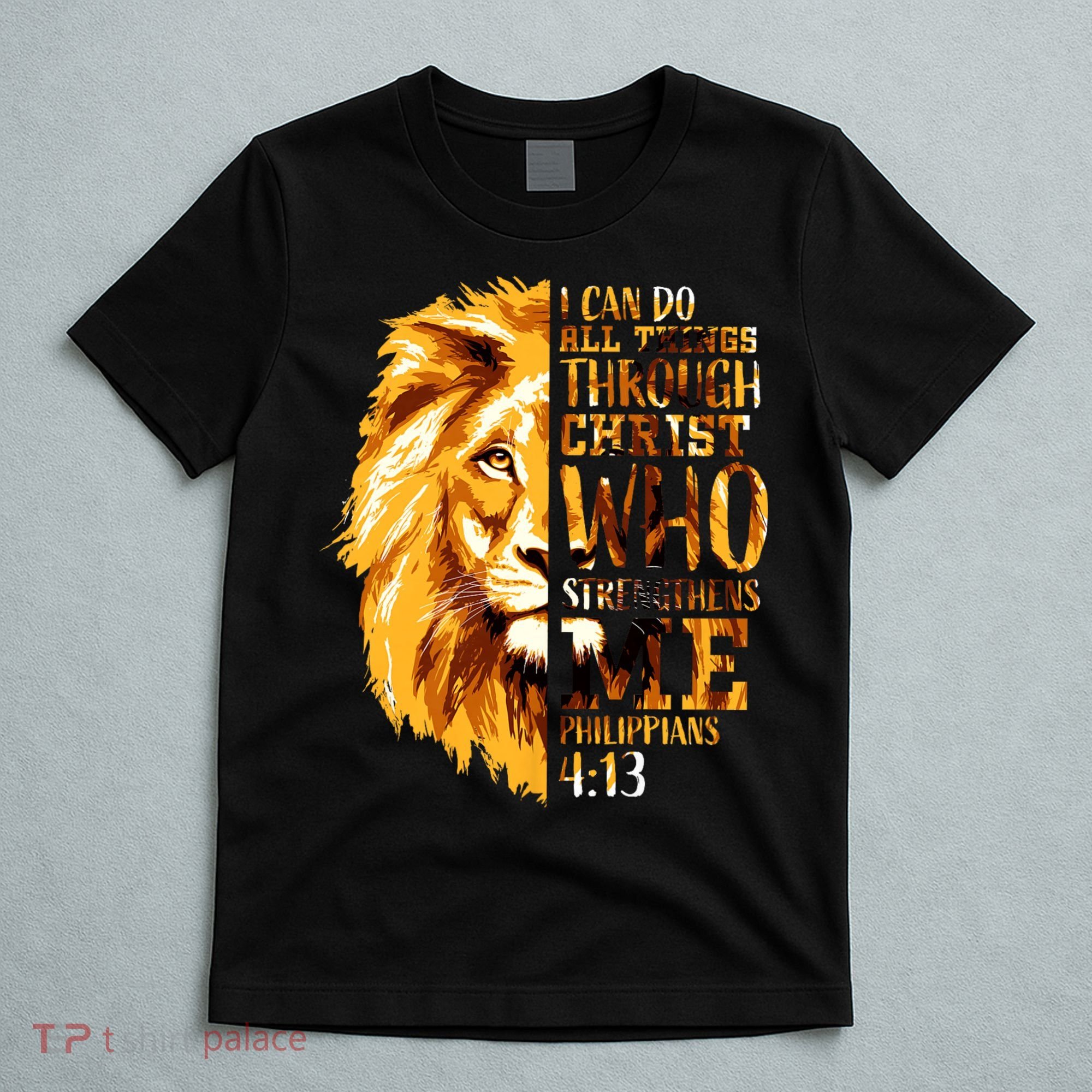 Philippians 4 13 I Can Do All Things Through Christ Who Strengthens Me Lion T-Shirt