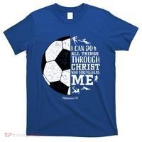 Philippians 4 13 I Can Do All Things Through Christ Who Strengthens Me Soccer T-Shirt thumb 0