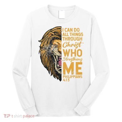 Philippians 413 Bible Quote Scriptures Christian Long Sleeve Shirt