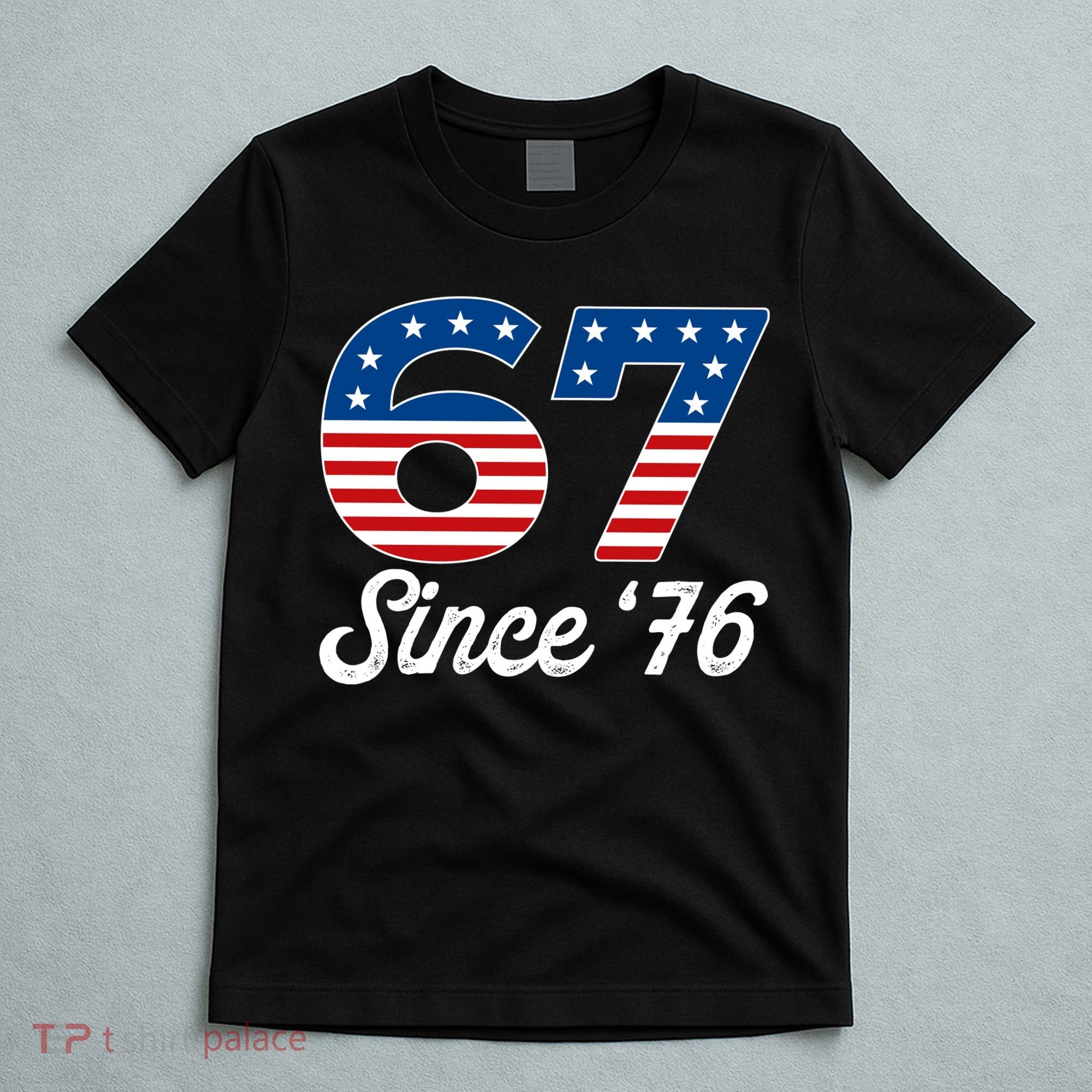 Patriotic 67 Since '76 USA 6-7 Meme Six Seven T-Shirt