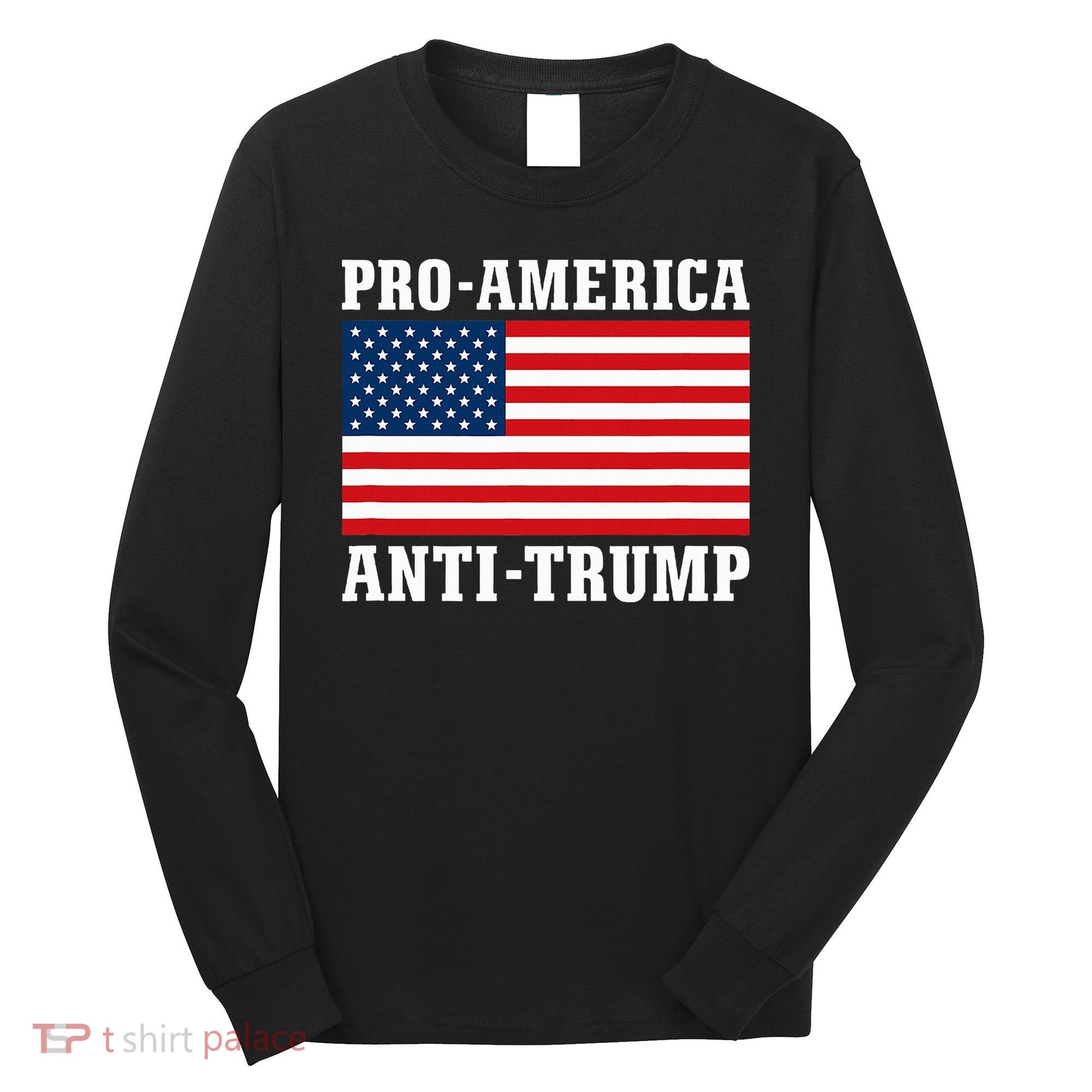 Pro America Anti Trump Long Sleeve Shirt