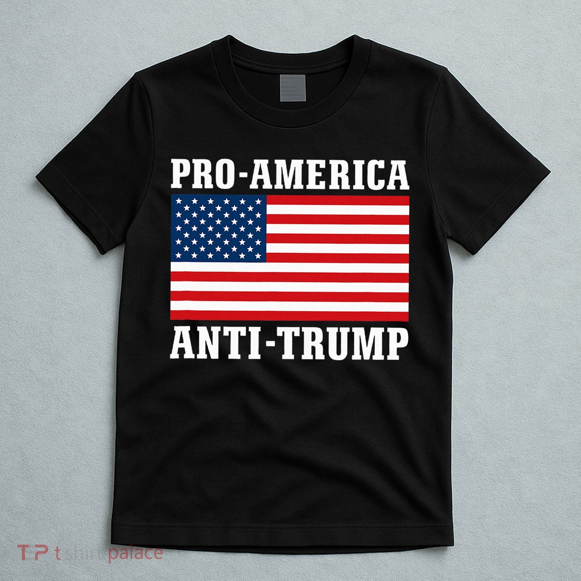 Pro America Anti Trump T-Shirt