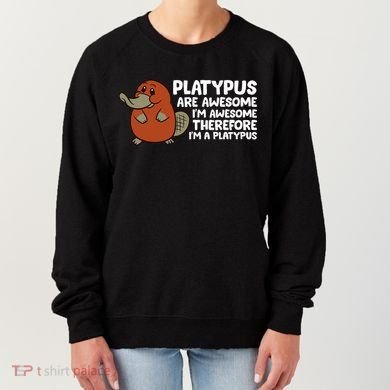 Platypus Are Awesome Im Awesome Therefore Im A Platypus Women's Sweatshirt