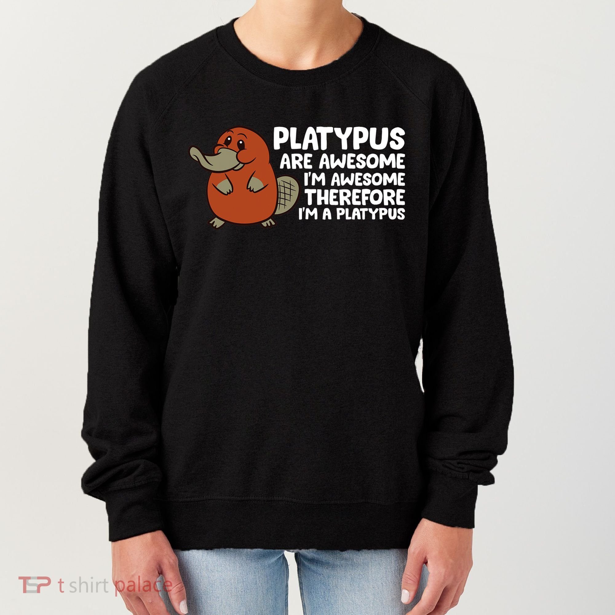 Platypus Are Awesome Im Awesome Therefore Im A Platypus Women's Sweatshirt