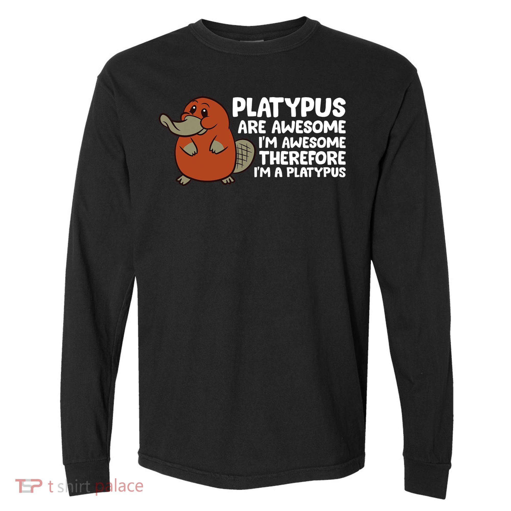 Platypus Are Awesome Im Awesome Therefore Im A Platypus Comfort Colors Heavyweight Long Sleeve T-Shirt
