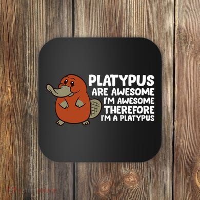 Platypus Are Awesome Im Awesome Therefore Im A Platypus Coaster