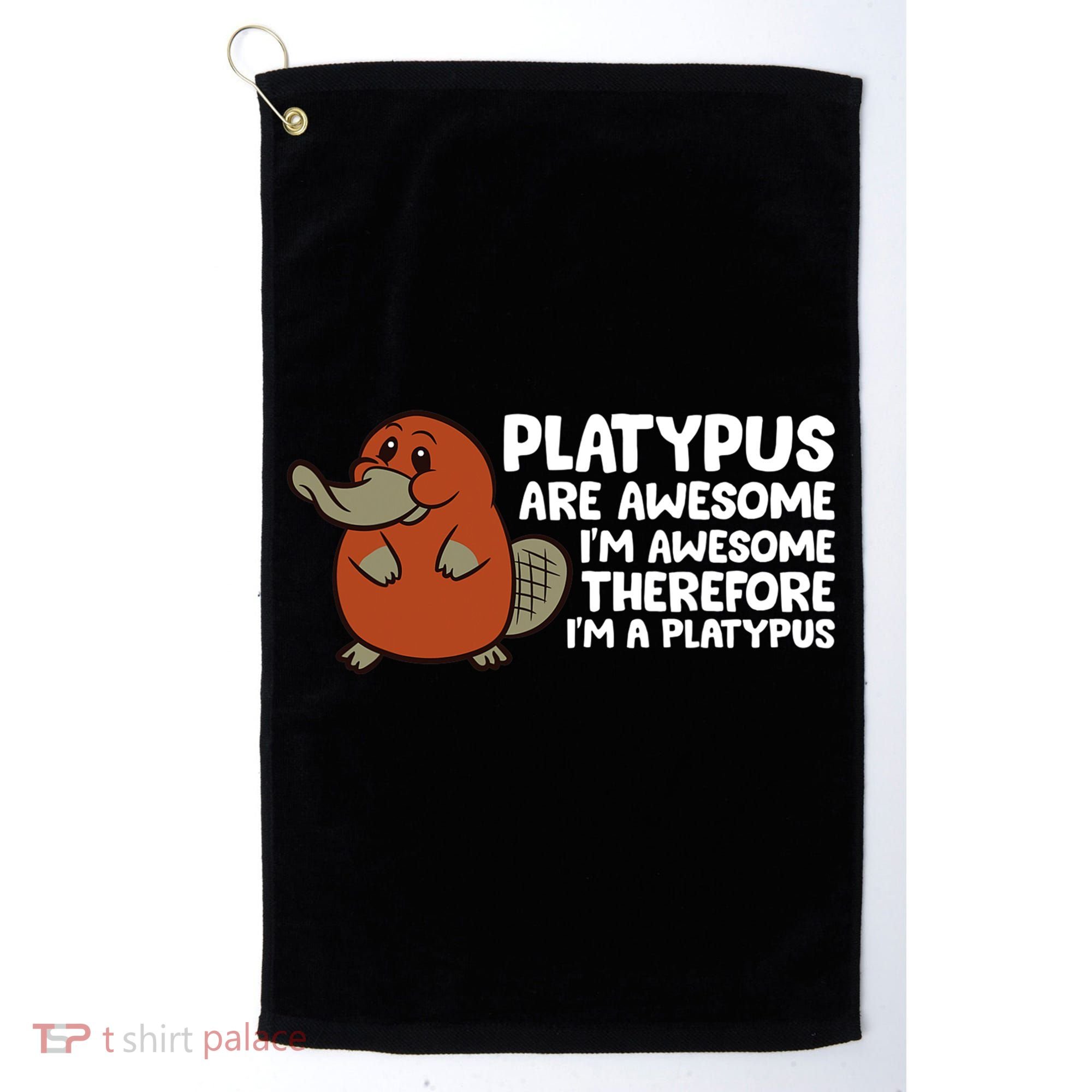 Platypus Are Awesome Im Awesome Therefore Im A Platypus Golf Towel