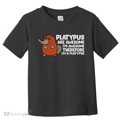 Platypus Are Awesome Im Awesome Therefore Im A Platypus Toddler T-Shirt