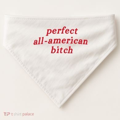 Perfect All American Bitch USA-Made Doggie Bandana