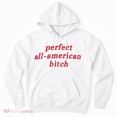 Perfect All American Bitch Hoodie
