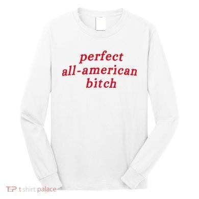 Perfect All American Bitch Long Sleeve Shirt