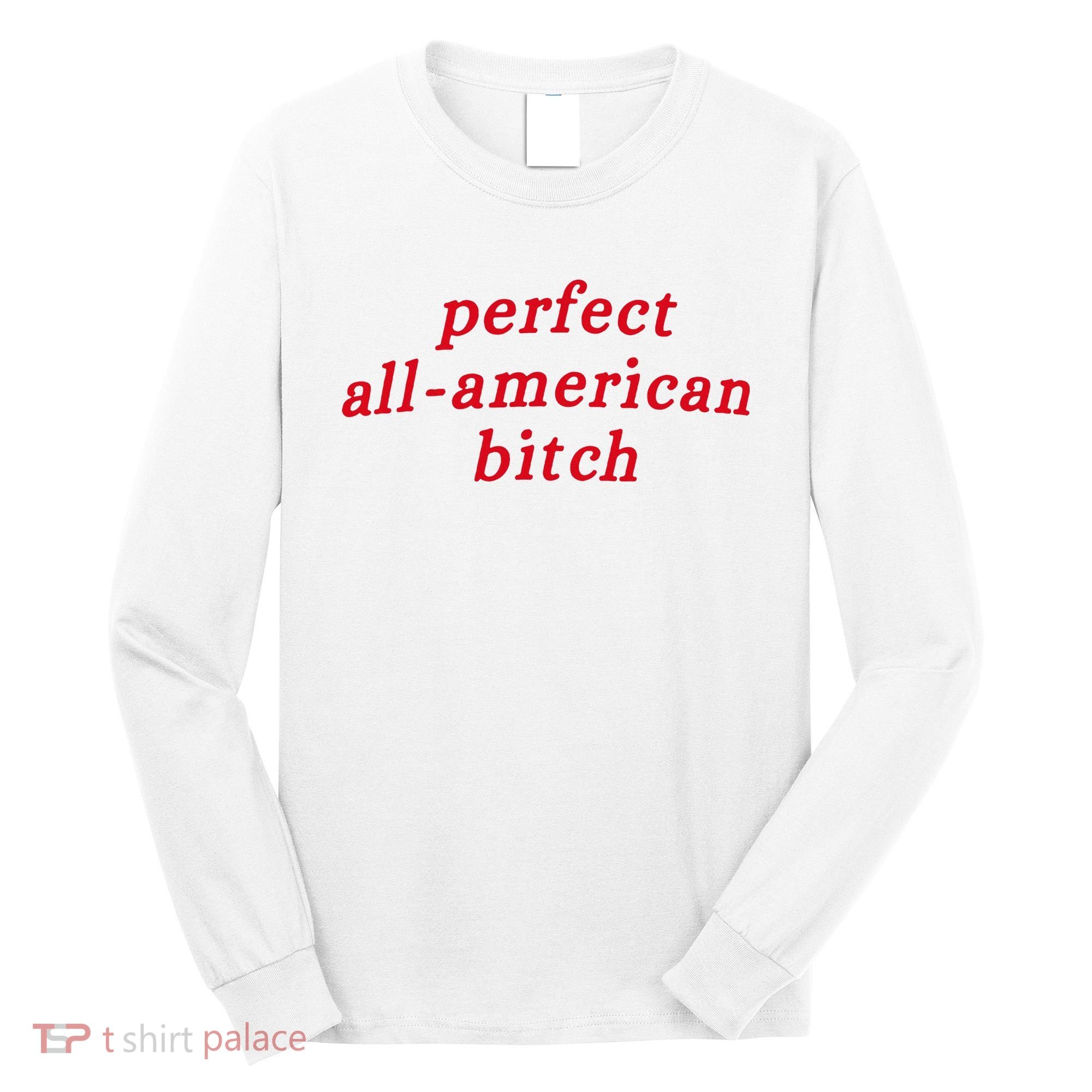 Perfect All American Bitch Long Sleeve Shirt
