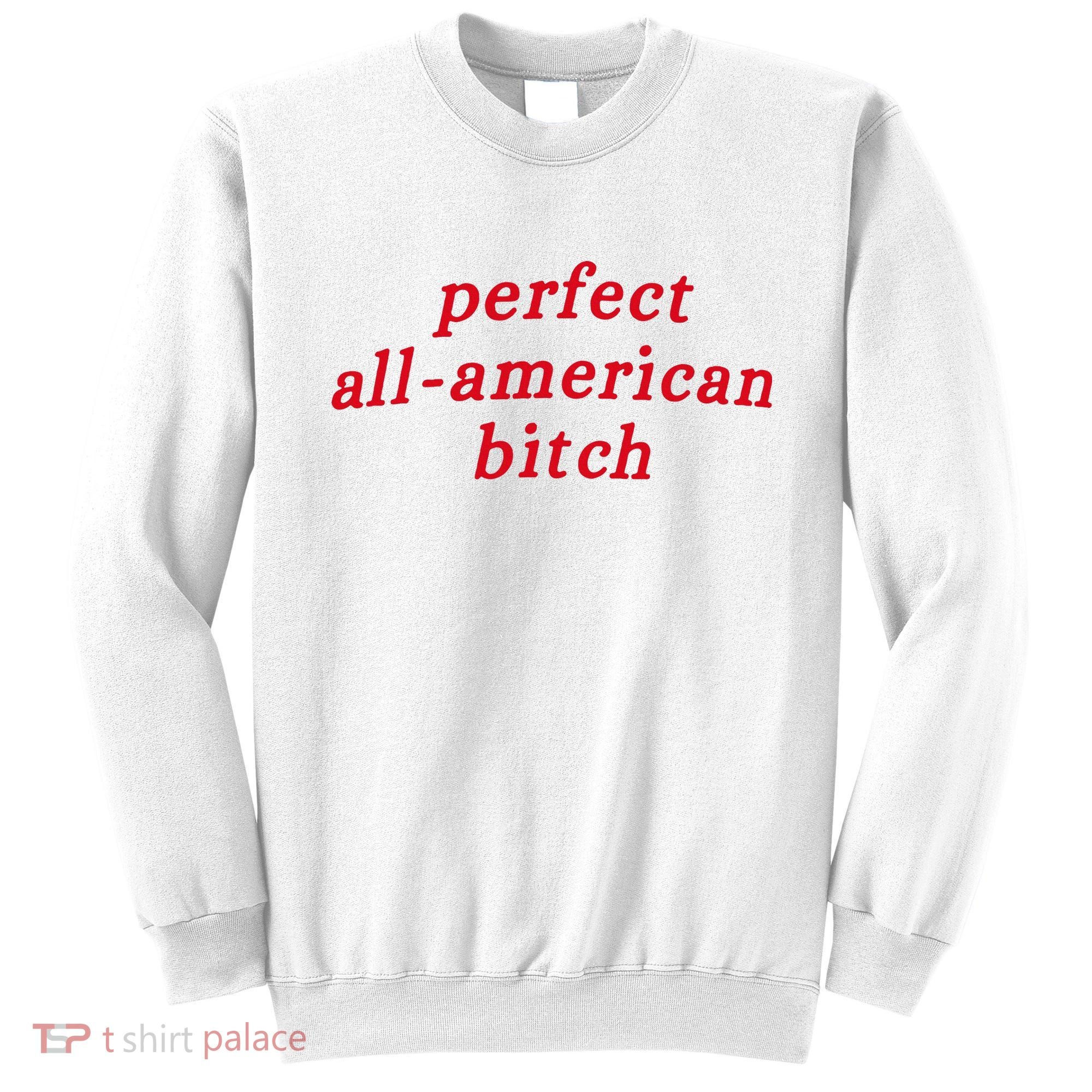 Perfect All American Bitch Sweatshirt