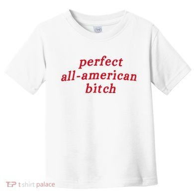 Perfect All American Bitch Toddler T-Shirt