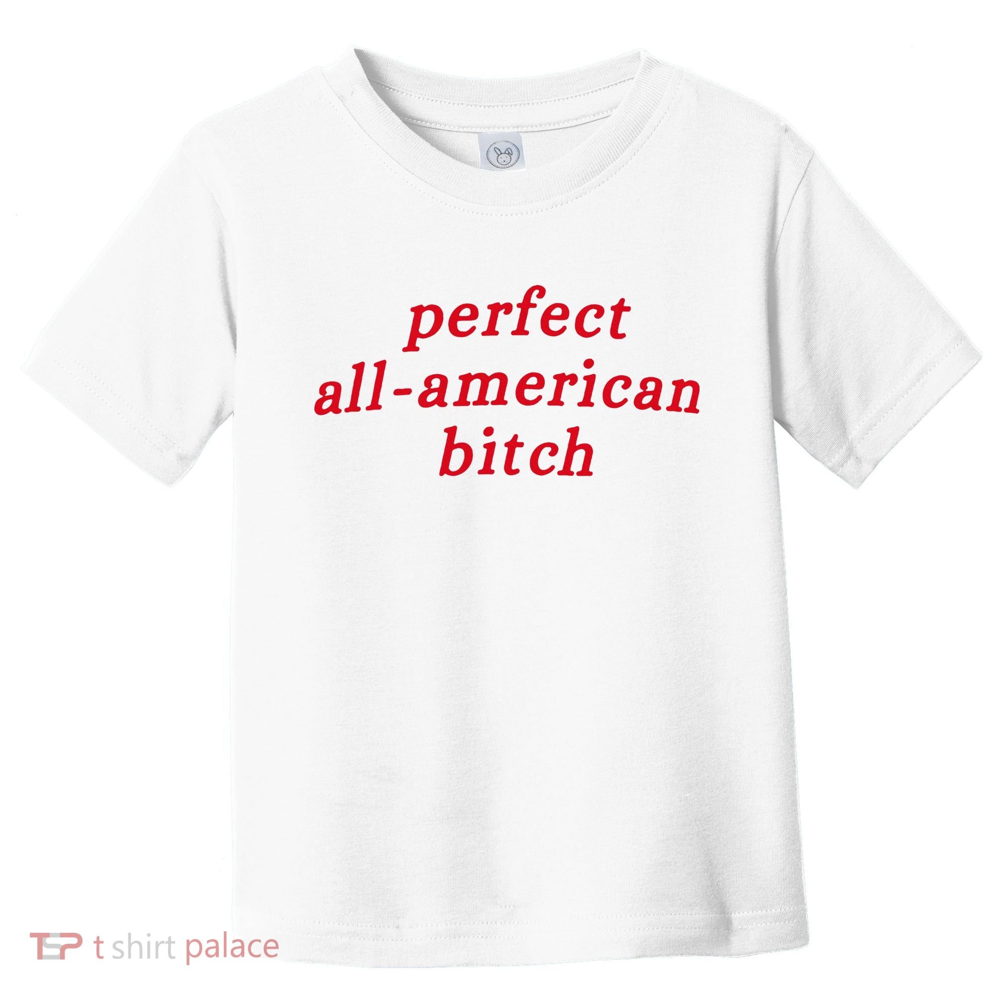 Perfect All American Bitch Toddler T-Shirt
