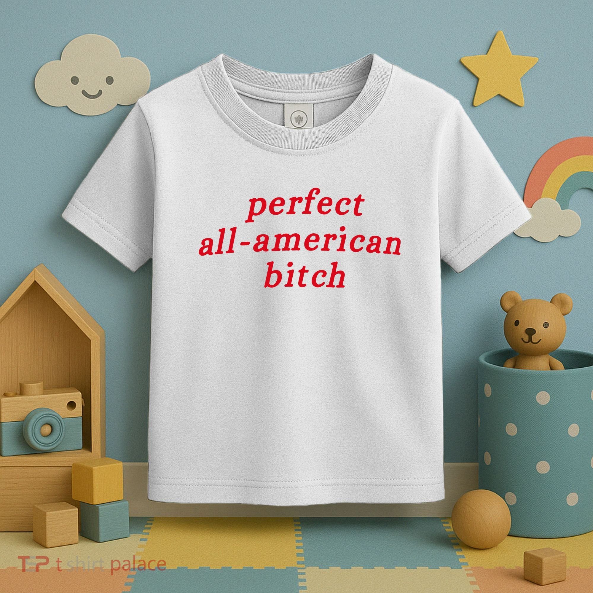 Perfect All American Bitch Toddler T-Shirt