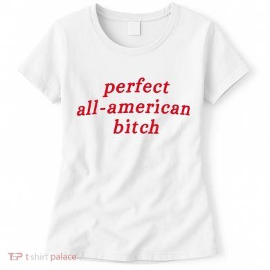 Perfect All American Bitch Women's T-Shirt