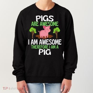 Pigs Are Awesome I Am Awesome Therefore I Am A Pig Women's Sweatshirt